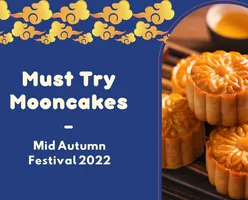 Must Try Mooncakes - Mid Autumn Festival 2022